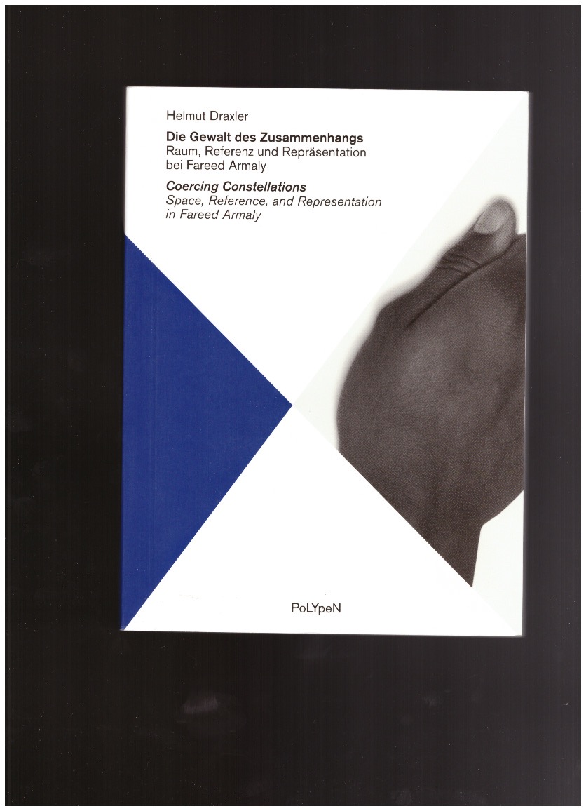 DRAXLER, Helmut - Coercing Constellations - Space, reference, and Representation in Fareed Armaly